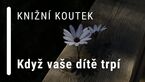 Knižní koutek: Když vaše dítě trpí