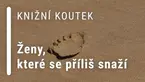 Knižní koutek: Ženy, které příliš snaží