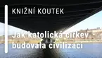 Knižní koutek: Jak katolická církev budovala západní civilizaci