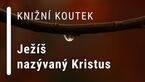 Knižní koutek: Ježíš nazývaný Kristus